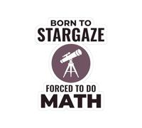 Calcomanía de humor astronómico, calcomanía de vinilo Born to Stargaze para astrofísicos resistentes a las matemáticas (4 x 4 pulgadas)