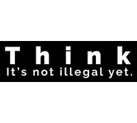 Calcomanía de vinilo para parachoques con texto en inglés "Think It's Not Illegal Yet", impermeable, para coche, ventana, pared, 25,4 x 7,6 cm