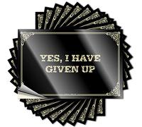 Calcomanía para exteriores y decoración del hogar, biblioteca, decoración con texto en inglés "Yes, I Have Given Up", resistente | Nuevo conductor para coche/whisky para bar en casa (6 x 9 cm, 10