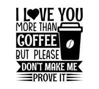 Calcomanías de pared de vinilo Te amo más que al café pero por favor no me hagas demostrarlo tipografía descargar 67.2x74.7cm Personalización personalizada Negro