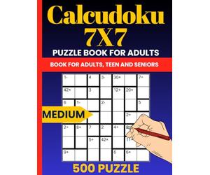 Calcudoku 7x7 Puzzle Book - 500 Medium Logic and Math Challenges for Adults: Mathdoku-Style Brain Games in 7x7 Grid Format with Full Solutions - Great for Focus & Logic