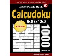 Calcudoku Adult Puzzle Book: 1000 Medium (6x6, 7x7, 9x9) Mathdoku Puzzles (The Big Books of Logic Puzzles Series)