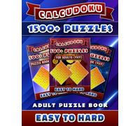 Calcudoku Adult Puzzle Book: 1500+ Calcudoku Puzzles 9x9 (Easy, Medium, Hard). Sharpen Your Mental Acuity with Calcudoku!