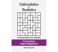 Calcudoku and Sudoku Puzzle Book for Adults - 9x9 QuadOps Hard Volume 8: 200 Logic and Math Challenges