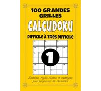 Calcudoku - Difficile à Très Difficile: 100 grilles avancées pour adultes, format 6x9 avec solutions, règles et stratégies, défi logique et calcul pour joueurs expérimentés