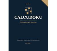Calcudoku: Easy to Hard · 100 Large-Print Number-Logic Puzzles · Volume 1