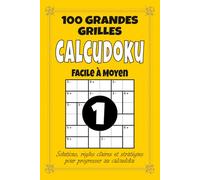 Calcudoku - Facile à Moyen: 100 grilles pour adultes, format 6x9 avec solutions, règles et stratégies, difficulté progressive pour découvrir le calcudoku et développer la logique
