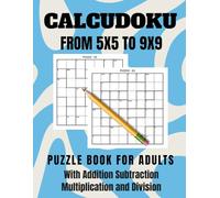 Calcudoku: From 5x5 to 9x9 Grids With Addition Subtraction Multiplication and Division, large print, , With Answers, Puzzle Book for Adults