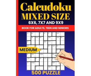 Calcudoku Mixed Grid Medium Puzzle Book: 500 Math and Logic Puzzles with 6x6, 7x7, and 9x9 Grids for Intermediate Solvers