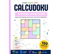 Calcudoku Mystery Puzzle Book: 100 Logic Puzzles Where You Must Discover the Hidden Operation • Easy to Hard • Includes Step-by-Step Walkthrough & Solutions (Calcudoku Puzzle Books)