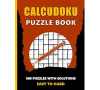 Calcudoku Puzzle Book for Adults: 500 Mathdoku Puzzles (9x9) from Easy to Hard - with Solutions