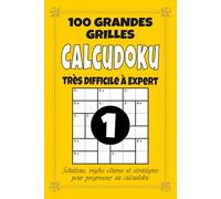Calcudoku - Très Difficile à Expert: 100 grilles expertes pour adultes, format 6x9 avec solutions, règles et stratégies, niveau avancé pour défis extrêmes et logique approfondie