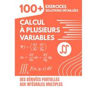 CALCUL À PLUSIEURS VARIABLES: 100+ Exercices avec Solutions Détaillées : Des Dérivées Partielles aux Intégrales Multiples