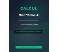 Calcul multivariable: Fonctions de plusieurs variables - 200 Exercices progressifs corrigés