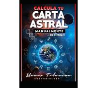 CALCULA TU CARTA ASTRAL MANUALMENTE SIN SOFTWARE: Diseña tu carta astral, experimenta el placer de construir el diseño de tu destino.