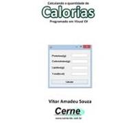 Calculando A Quantidade De Calorias Na Nutrição Programado Em Visual C