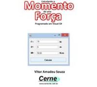 Calculando O Momento De Uma Força Programado Em Visual C# (ebook)
