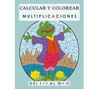 CALCULAR Y COLOREAR. MULTIPLICACIONES: DEL 1×1 AL 10×10