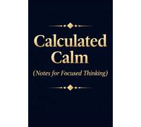 Calculated Calm - Notes for Focused Thinking: Accounting Humor Notebook, Funny Accountant Gifts for Men & Women, Bookkeeping & Accounting Gift Ideas.