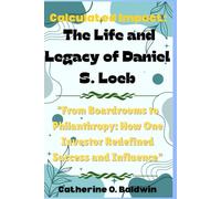 Calculated Impact: The Life and Legacy of Daniel S. Loeb: "From Boardrooms to Philanthropy: How One Investor Redefined Success and Influence"