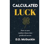 Calculated Luck: The Science of Creating Your Own Fortune