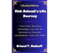 Calculated Moves: Rick Schnall’s Life Journey: “How Rick Schnall Mastered the Art of Winning in Finance, Leadership, and the NBA“