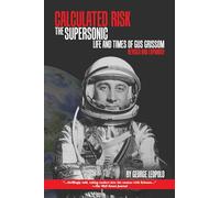Calculated Risk: The Supersonic Life and Times of Gus Grissom (Purdue Studies in Aeronautics and Astronautics)
