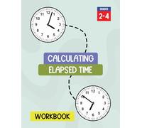 Calculating Elapsed Time Workbook: Practice Finding Duration Between the Start Time and the End Time Using Clocks, Number Line and T-Chart