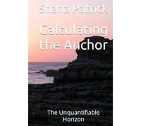 Calculating the Anchor: The Unquantifiable Horizon (A Novel of Chaos, Coordinates, and the Human Cost of Data., The Resonance Equation, The Unquantifiable Horizon)