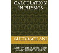 CALCULATION IN PHYSICS: An effective problem solving book for secondary school physics students