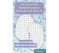Calculation Number Search - 1500 calculations to solve and find - Volume 1: Solve the Sums, Find the Numbers! | Fun Brain Teasers for Adults and Teens