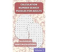 Calculation Number Search: 1500 calculations to solve and find - Volume 2: Solve the Sums, Find the Numbers! | Fun Brain Teasers for Adults and Teens