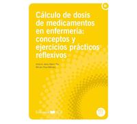 Cálculo de dosis de medicamentos en enfermería: conceptos y ejercicios prácticos reflexivos (Manuales)