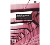 CÁLCULO DE ESTRUCTURAS: Resolución Práctica (Ingeniería Civil)