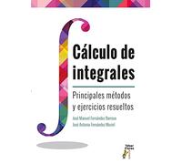 Cálculo de Integrales: Principales métodos y ejercicios resueltos: 16 (Libroacadémico)