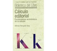 Cálculo editorial: Fundamentos económicos de la edición (Biblioteca del Libro)