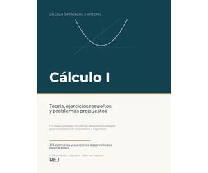 Cálculo I - Teoría, ejercicios resueltos y problemas propuestos: Un curso completo de cálculo diferencial e integral para estudiantes de matemática e ingeniería