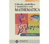 Calculo Simbolico Y Numerico Con Mathema (INFORMATICA GENERAL)