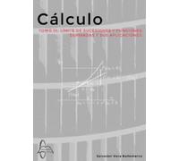 Cálculo. Tomo III. Límite de sucesiones y funciones. Derivadas y sus aplicaciones