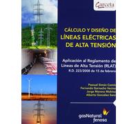 CÁLCULO Y DISEÑO DE LÍNEAS ELÉCTRICAS DE ALTA TENS: TENSION/APLICACION AL REGLAMENTO DE LINEAS DE ALTA TENSION (RLAT) R.D. 223/2008 (SIN COLECCION)