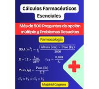 Cálculos Farmacéuticos Esenciales (Farmacología): Más de 500 Preguntas de opción múltiple y Problemas Resueltos
