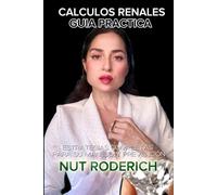 Cálculos renales: Guía práctica: Estrategias completas para su manejo y prevención