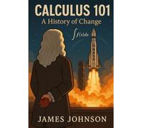 Calculus 101: A History of Change (How We Figured It Out)
