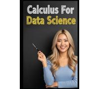 Calculus For Data Science: The All in One Textbook (Haneul Choi Mathematics Textbooks)