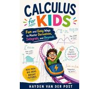 Calculus for Kids: Fun and Easy Ways to Master Derivatives, Integrals, and Beyond: 5 (The Intellectual Child Series)