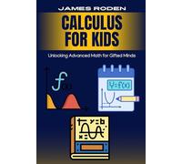 Calculus for Kids: Unlocking Advanced Math for Gifted Minds