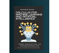 Calculus for machine learning and artificial intelligence: From derivatives to backpropagation
