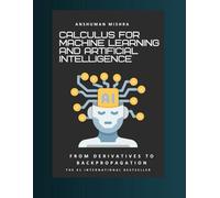 Calculus for machine learning and artificial intelligence: From derivatives to backpropagation (Math and Artificial Intelligence)