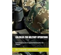 CALCULUS FOR MILITARY OPERATIONS: A Practical Course in Applied Mathematics for Officers (Operational Mathematics for Modern Warfare)