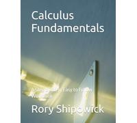 Calculus Fundamentals: A Step by Step, Easy to Follow Workbook